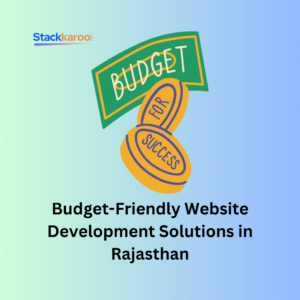 Budget-Friendly Website Development Solutions in Rajasthan