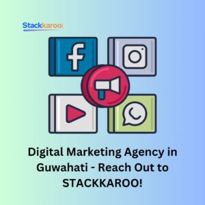Digital Marketing Agency in Guwahati - Reach Out to STACKKAROO!